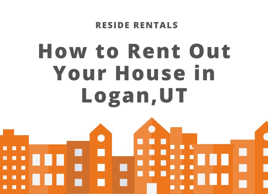 How to Rent Out Your House in Logan, UT